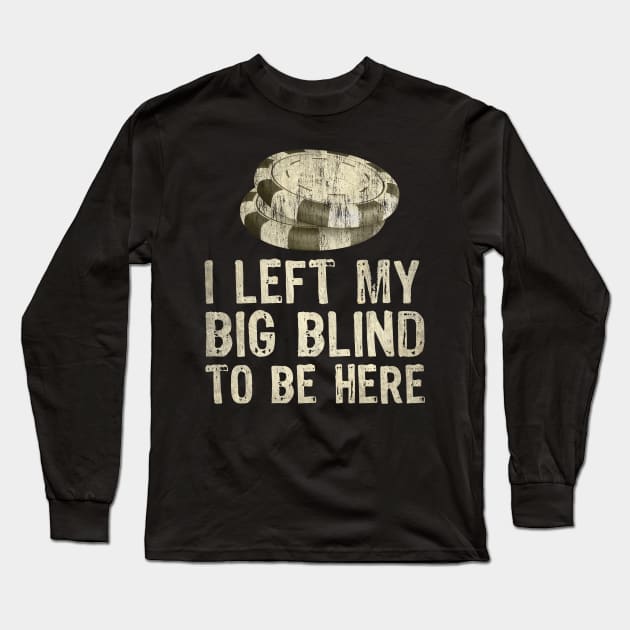 I Left My Big Blinds To Be Here Long Sleeve T-Shirt by All-About-Words